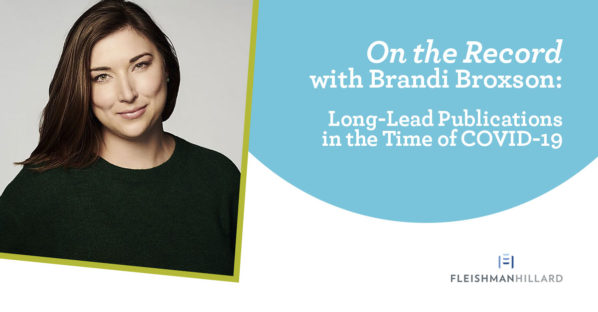 FleishmanHillard's Katrina Stern discusses the impact of COVID-19 on long-lead publications with Brandi Broxson from Real Simple. 